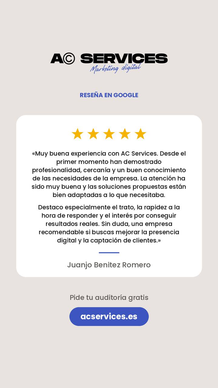 Reseña en Google de Juanjo Benitez Romero, cinco estrellas: «Muy buena experiencia con AC Services. Desde el primer momento han demostrado profesionalidad, cercanía y un buen conocimiento de las necesidades de la empresa. La atención ha sido muy buena y las soluciones propuestas están bien adaptadas a lo que necesitaba. Destaco especialmente el trato, la rapidez a la hora de responder y el interés por conseguir resultados reales. Sin duda, una empresa recomendable si buscas mejorar la presencia digital y la captación de clientes.»