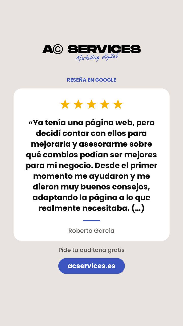 Reseña en Google de Roberto Garcia, cinco estrellas: «Ya tenía una página web, pero decidí contar con ellos para mejorarla y asesorarme sobre qué cambios podían ser mejores para mi negocio. Desde el primer momento me ayudaron y me dieron muy buenos consejos, adaptando la página a lo que realmente necesitaba. (...)».